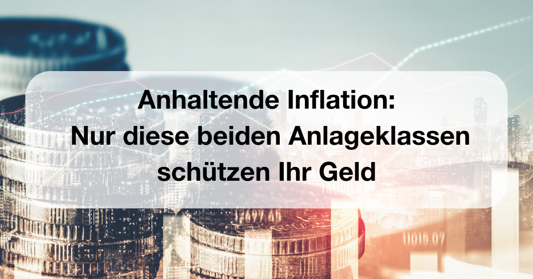Anhaltende Inflation: Nur diese beiden Anlageklassen schützen Ihr Geld ...