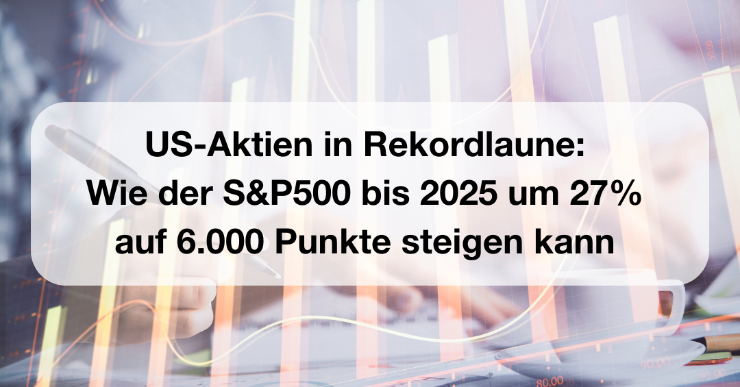 USAktien in Rekordlaune Wie der S&P500 bis 2025 um 27 auf 6.000