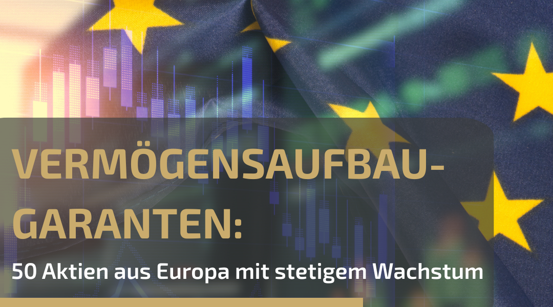 Grafik: Vermögensaufbau mit Europa-Aktien: Studie zeigt 50 Unternehmen mit konstantem Wachstum